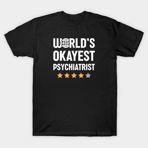 World's Okayest Psychiatrist T-Shirt by spacedowl